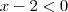 x - 2 < 0 x - 2 < 0