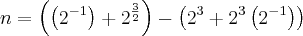 n = \left(\left({2}^{-1}} \right) + {2}^{\frac{3}{2}} \right)-\left({2}^{3} + {2}^{3}\left({2}^{-1} \right) \right)