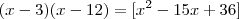 (x-3)(x-12)=[x^2-15x+36]