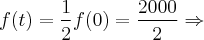 f(t) = \frac{1}{2}f(0) = \frac{2000}{2} \Rightarrow