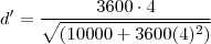 d'=\frac{3600\cdot 4}{\sqrt{\left(10000+3600(4)^2\right)}} d'=\frac{3600\cdot 4}{\sqrt{\left(10000+3600(4)^2\right)}}