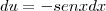 du = -senx dx du = -senx dx