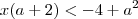 x(a+2)<-4+a^2 x(a+2)<-4+a^2
