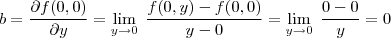 b=\frac{\partial f(0,0)}{\partial y}=\lim_{ y \to 0} \; \frac{ f(0,y)-f(0,0)}{y-0}=\lim_{ y \to 0} \; \frac{ 0-0}{y}=0
