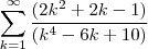 \sum_{k=1}^{\infty} \frac{(2k^2 + 2k - 1)}{(k^4 - 6k + 10)}