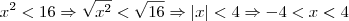 x^2 < 16 \Rightarrow \sqrt {x^2} < \sqrt {16} \Rightarrow \left| x \right| < 4 \Rightarrow -4 < x < 4