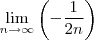 \lim_{n\rightarrow\infty}\left(-\frac{1}{2n} \right)