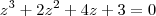 z^3 +2z^2 +4z +3 = 0 z^3 +2z^2 +4z +3 = 0