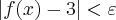 \left|f(x)-3 \right|<\varepsilon \left|f(x)-3 \right|<\varepsilon
