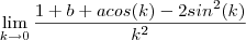\lim_{k \to 0} \frac{1 + b + acos(k) - 2sin^2(k) }{k^2} \lim_{k \to 0} \frac{1 + b + acos(k) - 2sin^2(k) }{k^2}