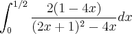 \int_{0}^{1/2}\frac{2(1-4x)}{(2x+1)^2-4x}dx \int_{0}^{1/2}\frac{2(1-4x)}{(2x+1)^2-4x}dx