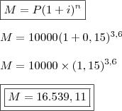 \\ \boxed{M = P(1 + i)^n} \\\\ M = 10000(1 + 0,15)^{3,6} \\\\ M = 10000 \times (1,15)^{3,6} \\\\ \boxed{\boxed{M = 16.539,11}} \\ \boxed{M = P(1 + i)^n} \\\\ M = 10000(1 + 0,15)^{3,6} \\\\ M = 10000 \times (1,15)^{3,6} \\\\ \boxed{\boxed{M = 16.539,11}}