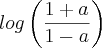 log\left(\frac{1+a}{1-a} \right) log\left(\frac{1+a}{1-a} \right)