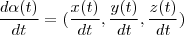 \frac{d\alpha(t)}{dt}=(\frac{x(t)}{dt},\frac{y(t)}{dt},\frac{z(t)}{dt}) \frac{d\alpha(t)}{dt}=(\frac{x(t)}{dt},\frac{y(t)}{dt},\frac{z(t)}{dt})