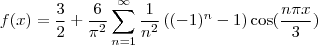 f(x) = \frac{3}{2} + \frac{6}{\pi^2} \sum_{n=1}^{\infty}  \frac{1}{n^2}\left ( (-1)^n -1 \right )\cos(\frac{n \pi x}{3})