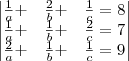 \begin{vmatrix}
\frac{1}{a}+ & \frac{2}{b}+&\frac{1}{c}=8 \\
\frac{1}{a}+ &\frac{1}{b}+&\frac{2}{c} =7\\
\frac{2}{a}+&\frac{1}{b}+&\frac{1}{c}=9
\end{vmatrix} \begin{vmatrix}
\frac{1}{a}+ & \frac{2}{b}+&\frac{1}{c}=8 \\
\frac{1}{a}+ &\frac{1}{b}+&\frac{2}{c} =7\\
\frac{2}{a}+&\frac{1}{b}+&\frac{1}{c}=9
\end{vmatrix}