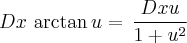 Dx\, \arctan u=\,\frac{Dxu}{1+{u}^{2}} Dx\, \arctan u=\,\frac{Dxu}{1+{u}^{2}}