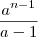 \frac{ {a}^{n-1}}{a-1} \frac{ {a}^{n-1}}{a-1}