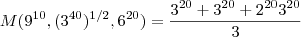 M (9^{10},(3^{40})^{1/2},6^{20})= \frac{3^{20}+ 3^{20} + 2^{20}3^{20}}{3} M (9^{10},(3^{40})^{1/2},6^{20})= \frac{3^{20}+ 3^{20} + 2^{20}3^{20}}{3}