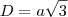 D = a \sqrt {3} D = a \sqrt {3}