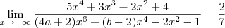 \lim_{x\to +\infty}\frac{5{x}^{4}+3{x}^{3}+2{x}^{2}+4}{(4a+2){x}^{6}+(b-2){x}^{4}-2{x}^{2}-1}=\frac{2}{7} \lim_{x\to +\infty}\frac{5{x}^{4}+3{x}^{3}+2{x}^{2}+4}{(4a+2){x}^{6}+(b-2){x}^{4}-2{x}^{2}-1}=\frac{2}{7}