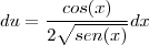 du=\frac{cos(x)}{2\sqrt{sen(x)}}dx
