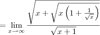 =\lim_{x\to\infty}\frac{\sqrt{x+\sqrt{x\left(1+\frac{1}{\sqrt x}\right)}}}{\sqrt{x+1}}