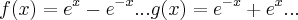 f(x)={e}^{x}-{e}^{-x}...g(x)={e}^{-x}+{e}^{x}... f(x)={e}^{x}-{e}^{-x}...g(x)={e}^{-x}+{e}^{x}...
