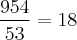 \frac{954}{53} = 18