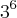 {3}^{6} {3}^{6}