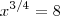 x^{3/4}=8 x^{3/4}=8