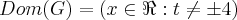 Dom(G) = (x\in\Re:t\neq \pm 4) Dom(G) = (x\in\Re:t\neq \pm 4)