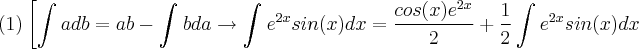 (1)\left[ \int_{}^{}adb=ab-\int_{}^{}bda\rightarrow \int_{}^{}{e}^{2x}sin(x)dx=\frac{cos(x){e}^{2x}}{2}+\frac{1}{2} \int_{}^{}{e}^{2x}sin(x)dx (1)\left[ \int_{}^{}adb=ab-\int_{}^{}bda\rightarrow \int_{}^{}{e}^{2x}sin(x)dx=\frac{cos(x){e}^{2x}}{2}+\frac{1}{2} \int_{}^{}{e}^{2x}sin(x)dx
