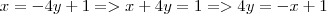 x=-4y+1=>
x+4y=1 =>
4y=-x+1 x=-4y+1=>
x+4y=1 =>
4y=-x+1