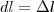 dl = \Delta l