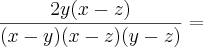\frac{2y(x - z)}{(x - y)(x - z)(y - z)} =