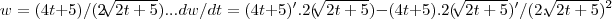 w=(4t+5)/(2\sqrt[]{2t+5})...dw/dt=(4t+5)'.2(\sqrt[]{2t+5})-(4t+5).2(\sqrt[]{2t+5})'/(2.{\sqrt[]{2t+5}})^{2}