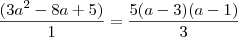 \frac{(3a^2 - 8a + 5)}{1} = \frac{5(a - 3)(a - 1)}{3}