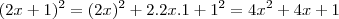 (2x + 1)^2 = (2x)^2 + 2.2x.1 + 1^2 = 4x^2 + 4x + 1 (2x + 1)^2 = (2x)^2 + 2.2x.1 + 1^2 = 4x^2 + 4x + 1