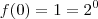f(0) = 1 = 2^0 f(0) = 1 = 2^0