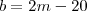 b=2m-20