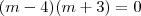 (m - 4)(m + 3) = 0