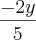 \frac{-2y}{5} \frac{-2y}{5}
