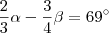 \frac{2}{3}\alpha - \frac{3}{4} \beta = 69^{\circ} \frac{2}{3}\alpha - \frac{3}{4} \beta = 69^{\circ}