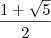 \frac{1 +\sqrt{5}}{2}