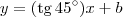 y = (\textrm{tg}\,45^\circ)x + b y = (\textrm{tg}\,45^\circ)x + b