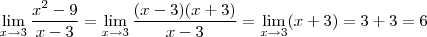 \lim_{x \to 3}\frac{x^2-9}{x-3}=\lim_{x\to3 }\frac{(x-3)(x+3)}{x-3}=\lim_{x \to3 }(x+3)=3+3=6 \lim_{x \to 3}\frac{x^2-9}{x-3}=\lim_{x\to3 }\frac{(x-3)(x+3)}{x-3}=\lim_{x \to3 }(x+3)=3+3=6
