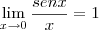 \lim_{x \to 0} \frac{senx}{x} =1 \lim_{x \to 0} \frac{senx}{x} =1