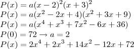\\P(x)=a({x-2})^{2}({x+3})^{2}\\P(x)=a(x^2-2x+4)(x^2+3x+9)\\P(x)=a(x^4+x^3+7x^2-6x+36)\\P(0)=72\rightarrow a=2\\P(x)=2x^4+2x^3+14x^2-12x+72