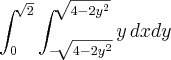 \int_{0}^{\sqrt[]{2}}\int_{-\sqrt[]{4-2{y}^{2}}}^{\sqrt[]{4-2{y}^{2}}}y\,dxdy